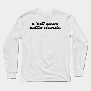 C'est quoi cette merde Long Sleeve T-Shirt